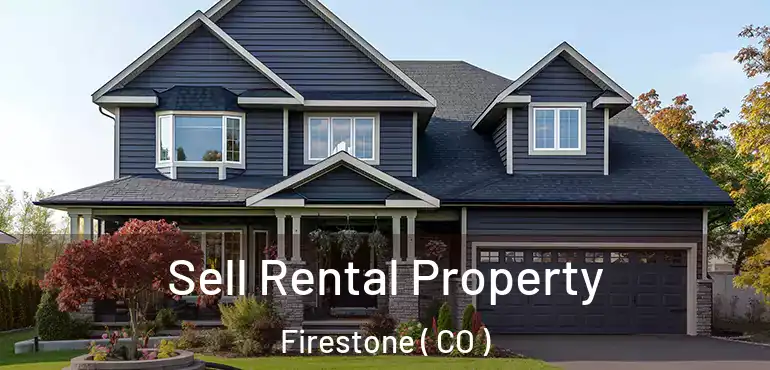  Sell Rental Property Firestone ( CO )