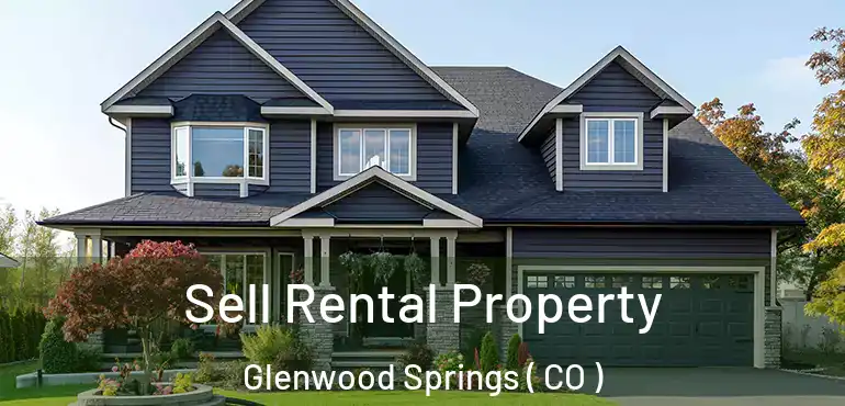  Sell Rental Property Glenwood Springs ( CO )