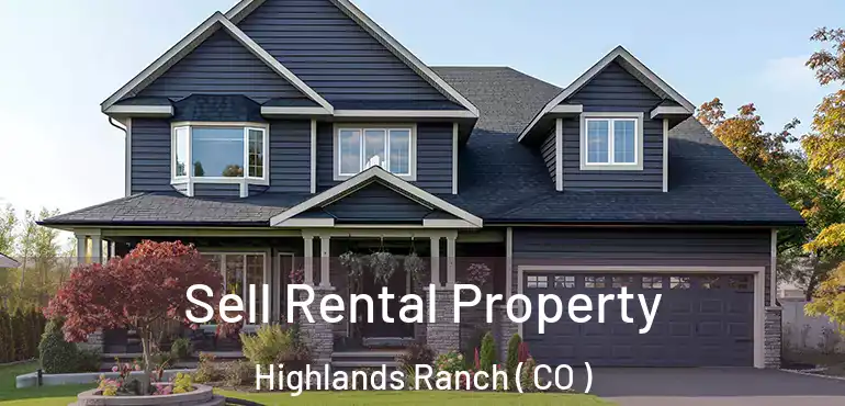  Sell Rental Property Highlands Ranch ( CO )