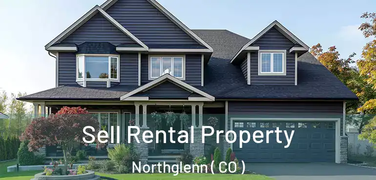  Sell Rental Property Northglenn ( CO )