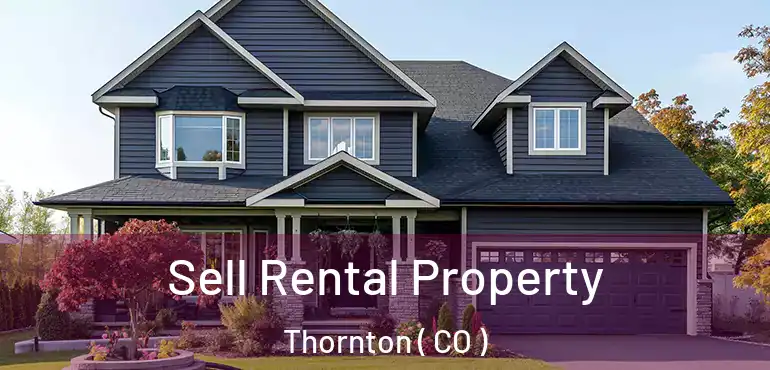 Sell Rental Property Thornton ( CO )