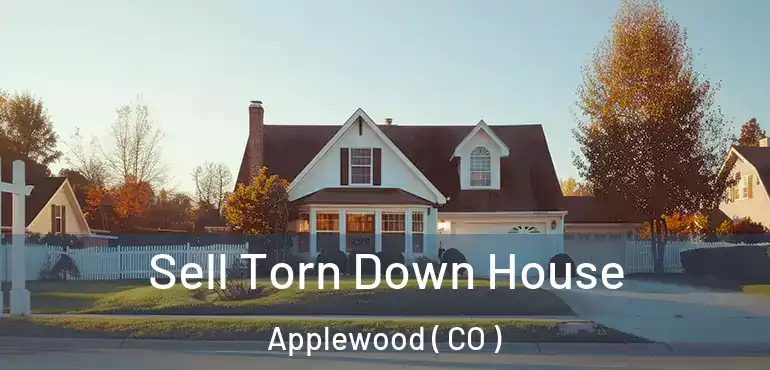 Sell Torn Down House Applewood ( CO )
