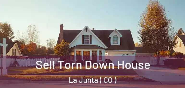 Sell Torn Down House La Junta ( CO )