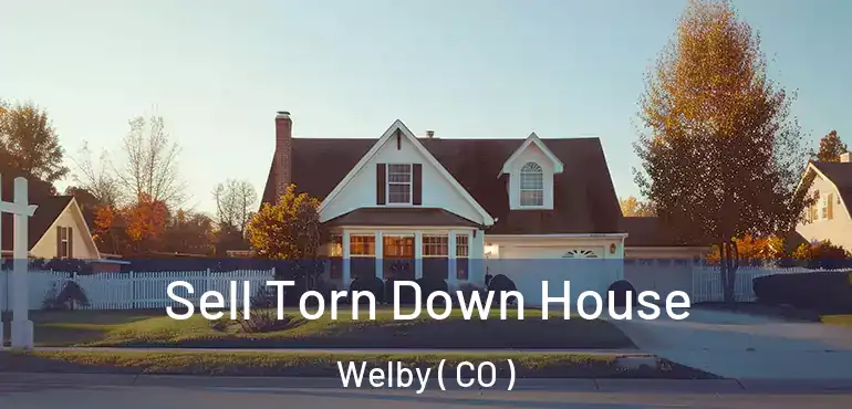  Sell Torn Down House Welby ( CO )