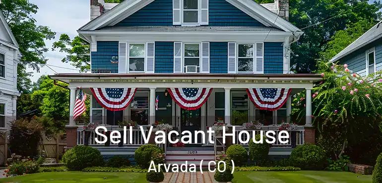  Sell Vacant House Arvada ( CO )