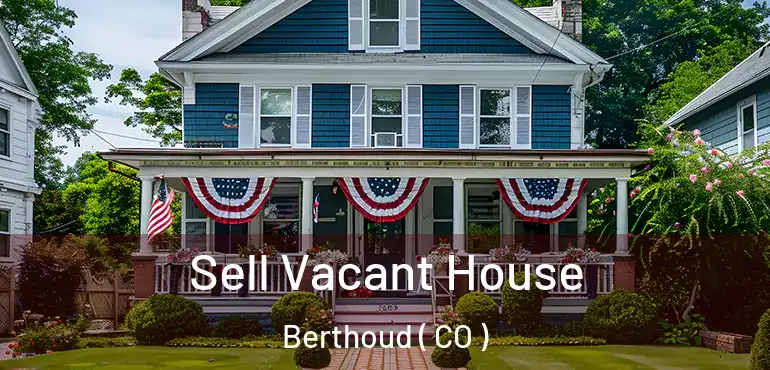  Sell Vacant House Berthoud ( CO )