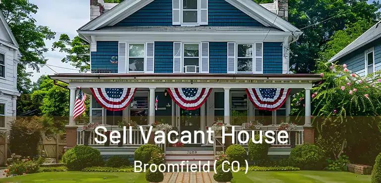 Sell Vacant House Broomfield ( CO )