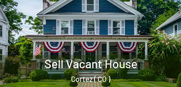  Sell Vacant House Cortez ( CO )