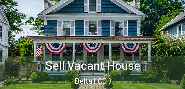  Sell Vacant House Delta ( CO )
