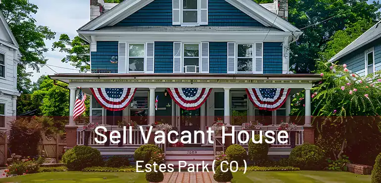  Sell Vacant House Estes Park ( CO )