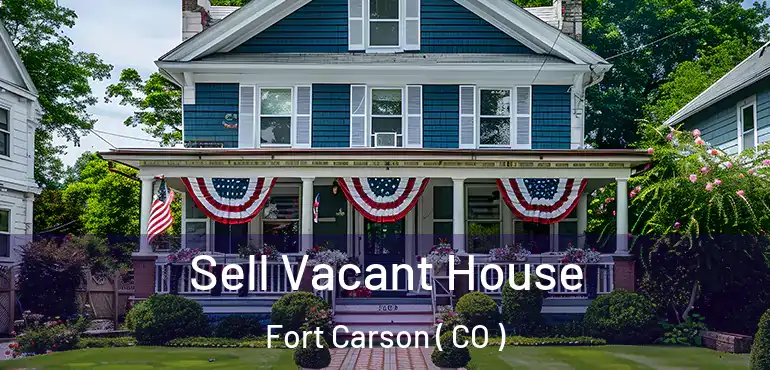  Sell Vacant House Fort Carson ( CO )