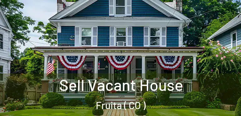  Sell Vacant House Fruita ( CO )