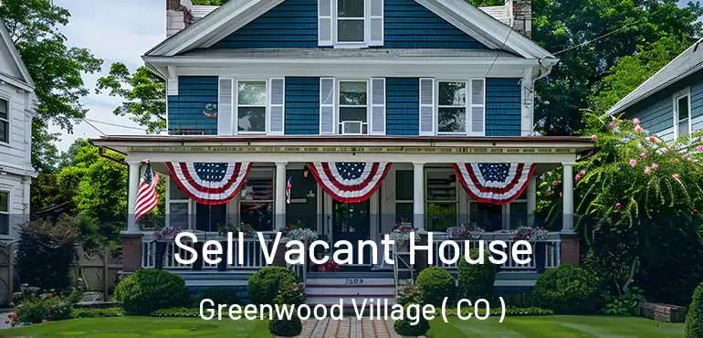  Sell Vacant House Greenwood Village ( CO )