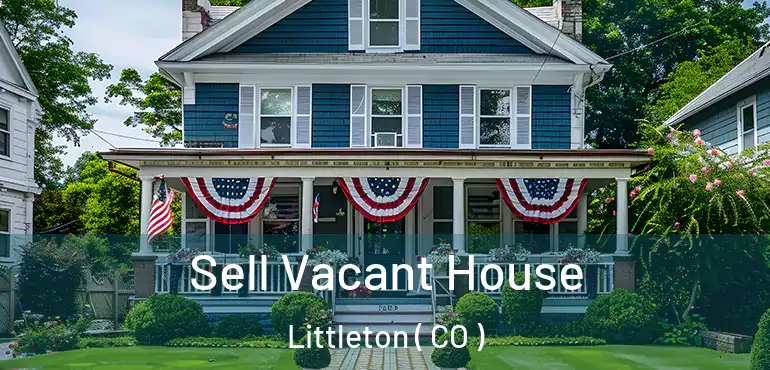  Sell Vacant House Littleton ( CO )