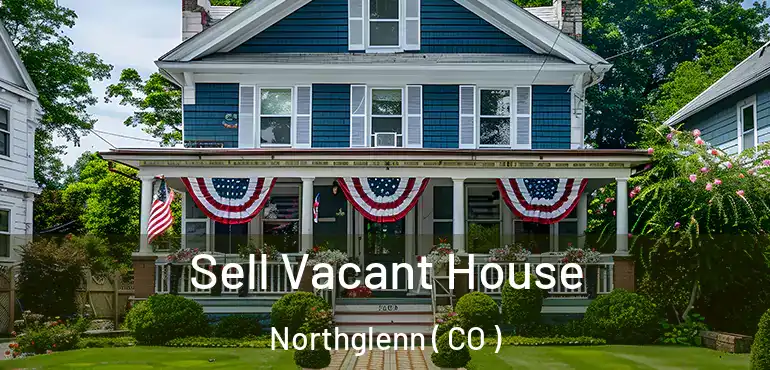  Sell Vacant House Northglenn ( CO )
