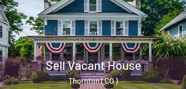  Sell Vacant House Thornton ( CO )