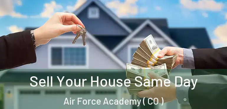 Sell Your House Same Day Air Force Academy ( CO )