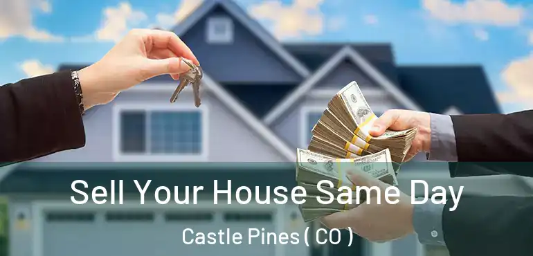 Sell Your House Same Day Castle Pines ( CO )