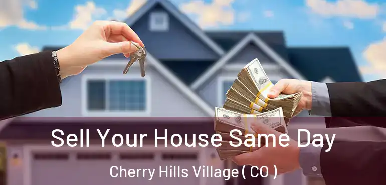  Sell Your House Same Day Cherry Hills Village ( CO )