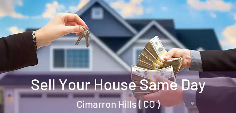  Sell Your House Same Day Cimarron Hills ( CO )