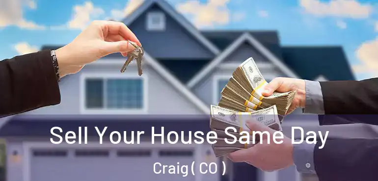  Sell Your House Same Day Craig ( CO )