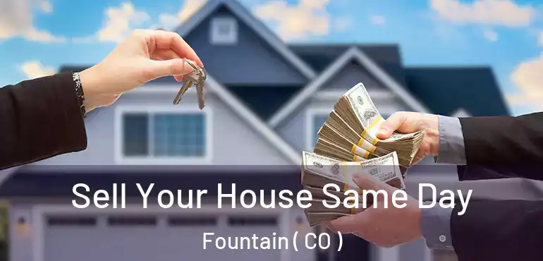 Sell Your House Same Day Fountain ( CO )