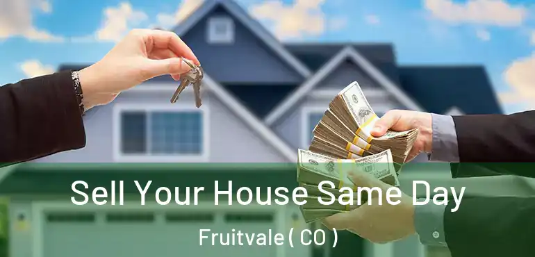 Sell Your House Same Day Fruitvale ( CO )