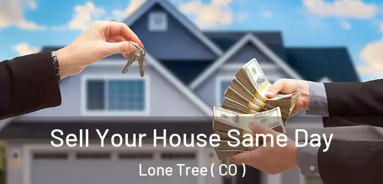  Sell Your House Same Day Lone Tree ( CO )