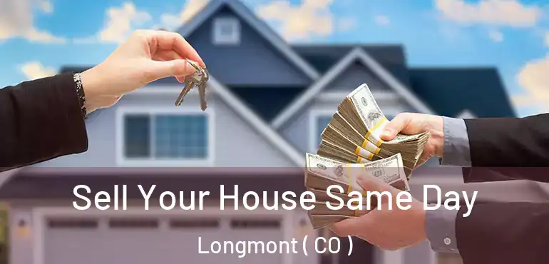  Sell Your House Same Day Longmont ( CO )