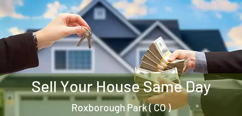 Sell Your House Same Day Roxborough Park ( CO )