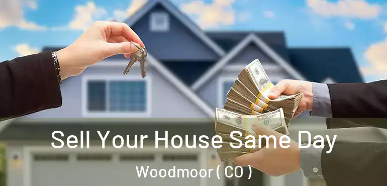 Sell Your House Same Day Woodmoor ( CO )