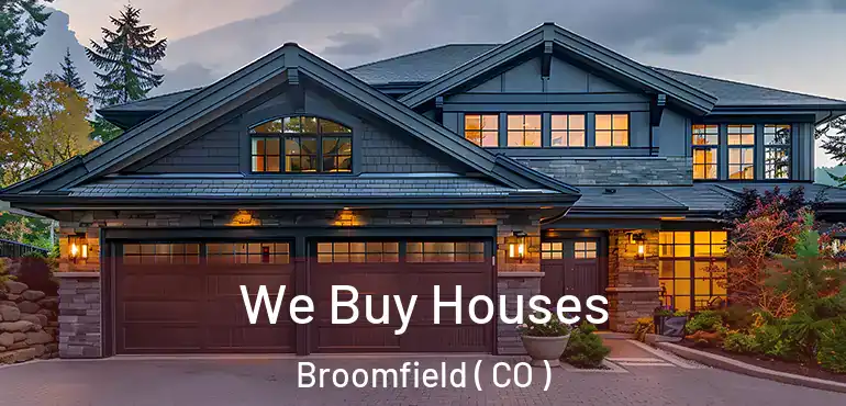 We Buy Houses Broomfield ( CO )