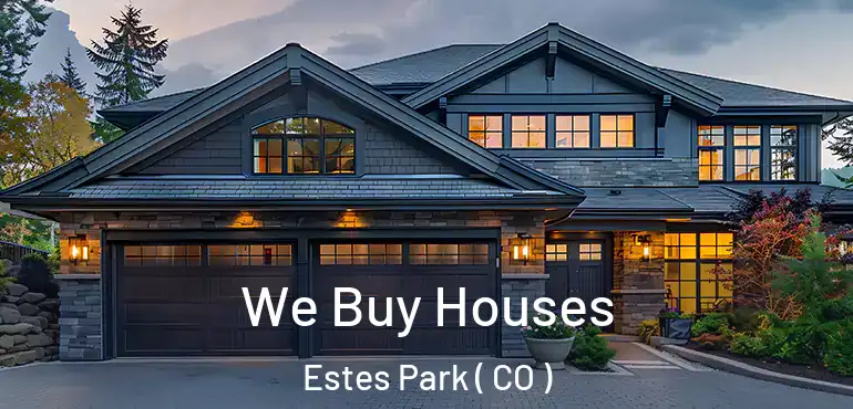 We Buy Houses Estes Park ( CO )