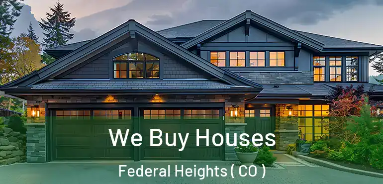 We Buy Houses Federal Heights ( CO )