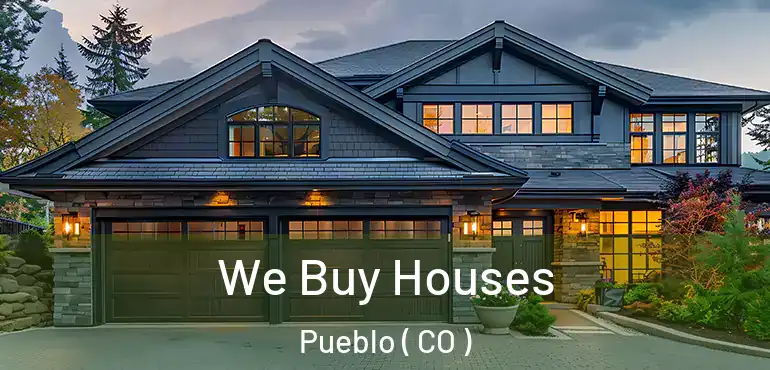 We Buy Houses Pueblo ( CO )