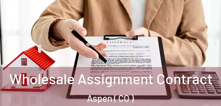  Wholesale Assignment Contract Aspen ( CO )