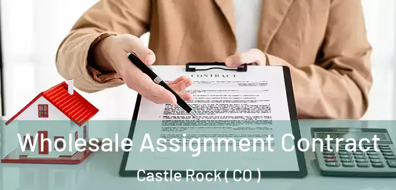 Wholesale Assignment Contract Castle Rock ( CO )