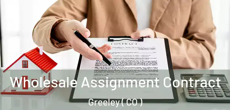  Wholesale Assignment Contract Greeley ( CO )