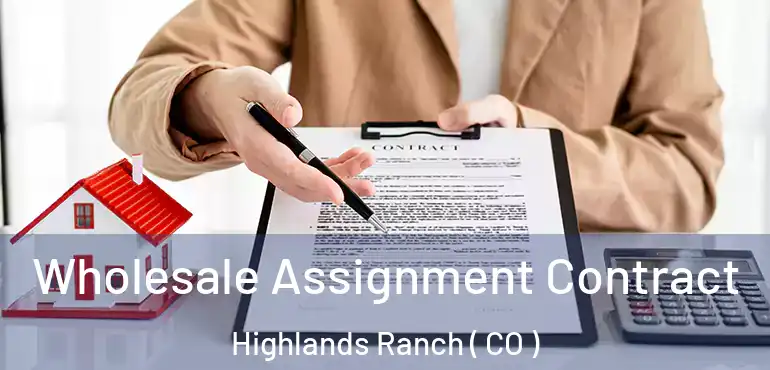  Wholesale Assignment Contract Highlands Ranch ( CO )