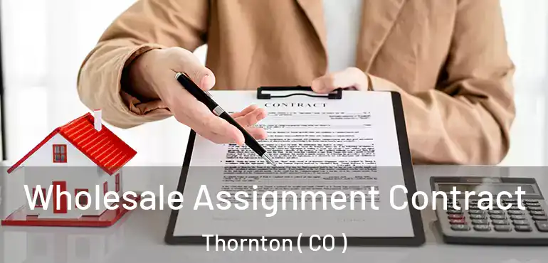Wholesale Assignment Contract Thornton ( CO )