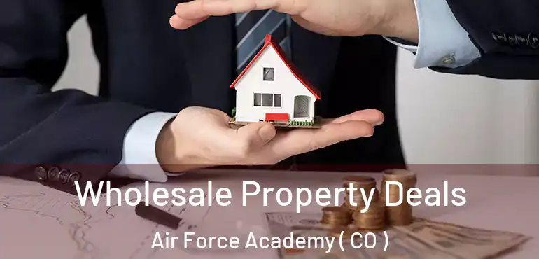  Wholesale Property Deals Air Force Academy ( CO )