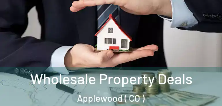 Wholesale Property Deals Applewood ( CO )