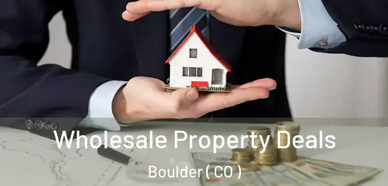  Wholesale Property Deals Boulder ( CO )