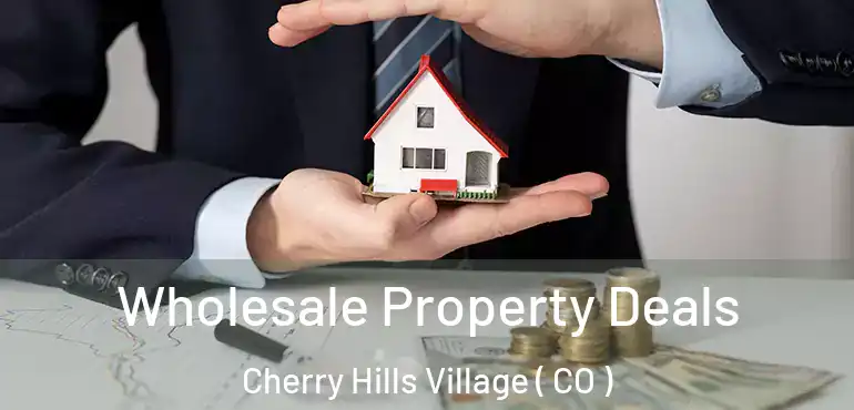 Wholesale Property Deals Cherry Hills Village ( CO )