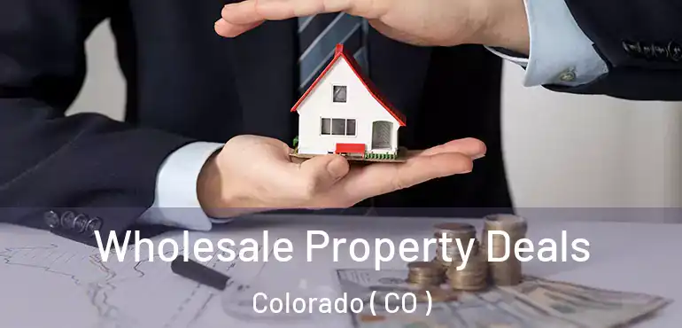  Wholesale Property Deals Colorado ( CO )
