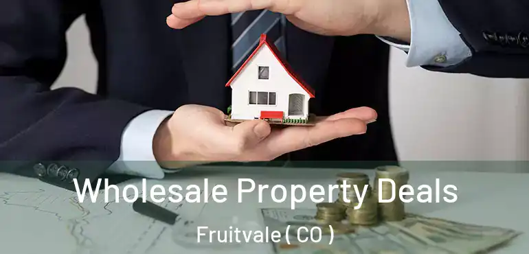  Wholesale Property Deals Fruitvale ( CO )