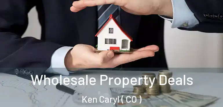  Wholesale Property Deals Ken Caryl ( CO )