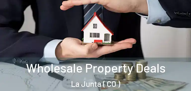 Wholesale Property Deals La Junta ( CO )