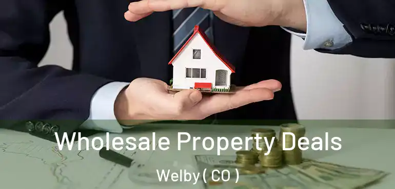 Wholesale Property Deals Welby ( CO )