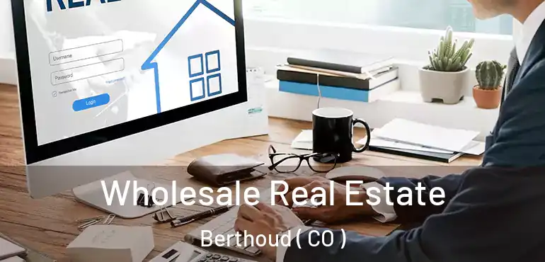  Wholesale Real Estate Berthoud ( CO )
